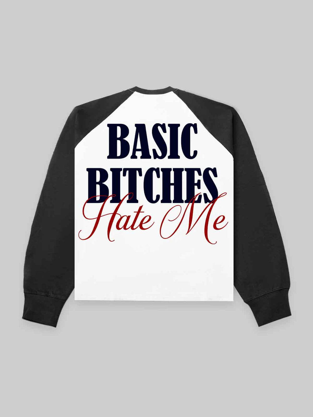 Basic bitches hate me! Unisex Uzun Kollu Tişört